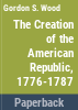 The_creation_of_the_American_Republic__1776-1787