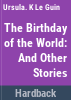 The_birthday_of_the_world_and_other_stories