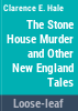 The_stone_house_murder__and_other_New_England_tales