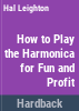 How_to_play_the_harmonica_for_fun_and_profit