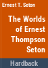 The_worlds_of_Ernest_Thompson_Seton