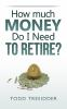 How_much_money_do_I_need_to_retire_