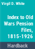 Index_to_old_wars_pension_files__1815-1926