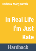 In_real_life_I_m_just_Kate