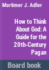 How_to_think_about_God