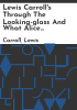Lewis_Carroll_s_Through_the_looking-glass_and_what_Alice_found_there