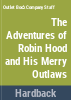 The_adventures_of_Robin_Hood___his_merry_outlaws