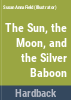 The_sun__the_moon__and_the_silver_baboon
