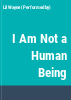 I_Am_Not_A_Human_Being
