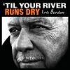 _Til_Your_River_Runs_Dry