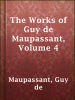 The_Works_of_Guy_de_Maupassant__Volume_4