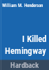 I_killed_Hemingway