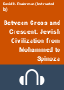 Between_Cross_and_Crescent__Jewish_Civilization_from_Mohammed_to_Spinoza