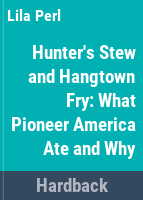 Hunter_s_stew_and_hangtown_fry__what_pioneer_America_ate_and_why