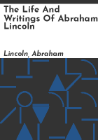 The_life_and_writings_of_Abraham_Lincoln