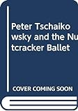 Peter_Tschaikowsky_and_the_Nutcracker_ballet