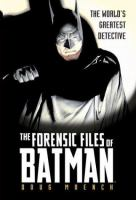 The_forensic_files_of_Batman__the_world_s_greatest_detective