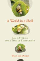 A_World_in_a_Shell__Snail_Stories_for_a_Time_of_Extinctions