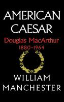 American_Caesar__Douglas_MacArthur__1880-1964