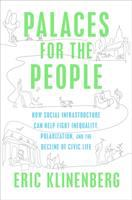 Palaces_for_the_People__How_Social_Infrastructure_Can_Help_Fight_Inequality__Polarization__and_the_Decline_of_Civic_Life