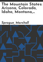 The_Mountain_States__Arizona__Colorado__Idaho__Montana__Nevada_New_Mexico__Utah__Wyoming